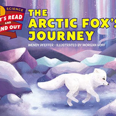 Read PDF 🗸 The Arctic Fox’s Journey (Let's-Read-and-Find-Out Science 1) by  Wendy Pf