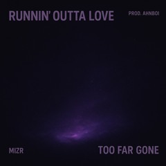 Runnin’ Outta Love (Too Far Gone)