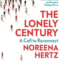 Get KINDLE 📒 The Lonely Century: A Call to Reconnect by  Noreena Hertz EPUB KINDLE P