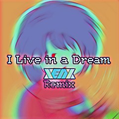 I Live in a Dream (Xenx Remix) [feat. Z4W]