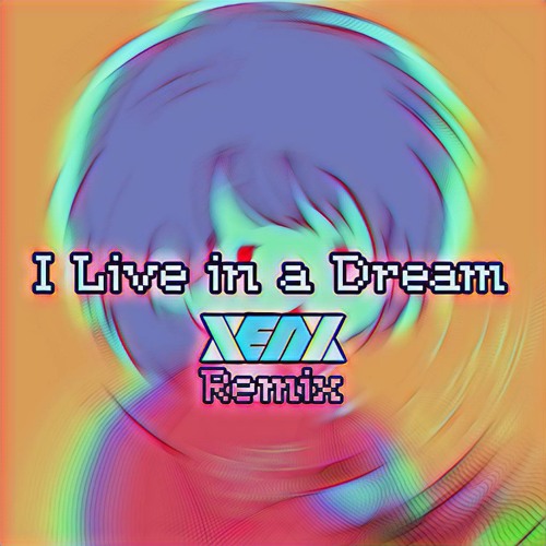 I Live in a Dream (Xenx Remix) [feat. Z4W]