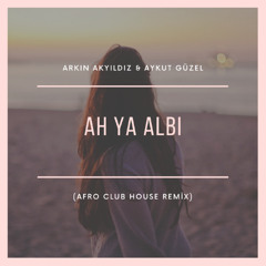 Aykut Güzel & Arkın Akyıldız - Ah Ya Albi (Afro Club House Remix)