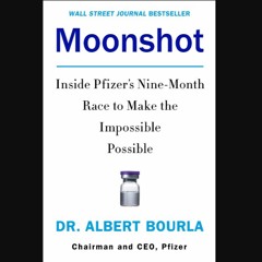 [PDF READ ONLINE] ✨ Moonshot: Inside Pfizer's Nine-Month Race to Make the Impossible Possible get
