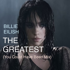 Billie Eilish - THE GREATEST (You Could Have Been Mix)