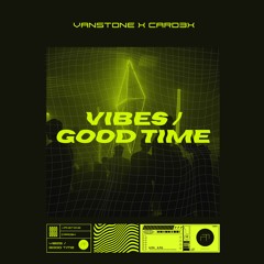 Vanstone x Card3x - Vibes / Good Time