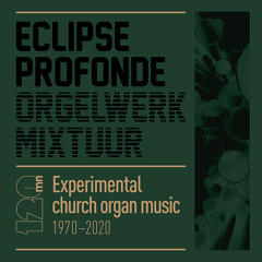 MIXTAPE: Eclipse Profonde – Experimental Church Organ Music 1970–2020