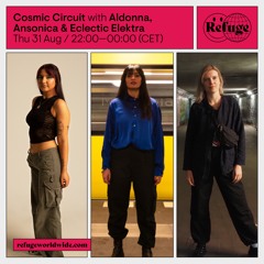 Cosmic Circuit @ Refuge Worldwide - 31.08.2023 w/ Aldonna, Ansonica & Eclectic Elektra
