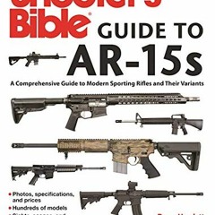 [ACCESS] EBOOK EPUB KINDLE PDF Shooter's Bible Guide to AR-15s, 2nd Edition: A Compre