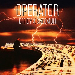 Effigy X SKEEMUH - OPERATOR