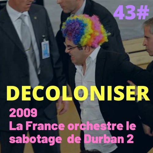 43# 2009 La France orchestre le sabotage de Durban 2