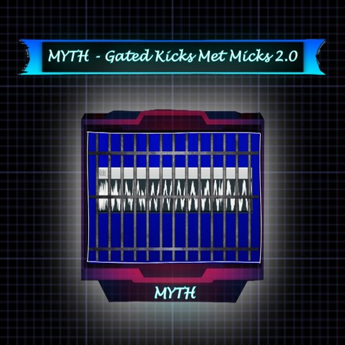 MYTH - Gated Kicks Met Micks 2.0
