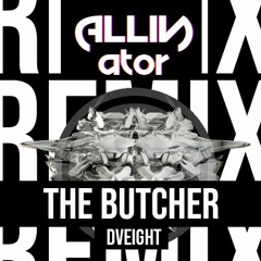 DVEIGHT — The Butcher (Allinator Remix)