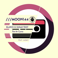 Blanco K & Sugar Troit Feat. LauMii - Pop My Clutch (Original Mix)