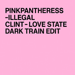 Illegal / Love State – PinkPantheress x Clint (CFTW Dark Train Edit)