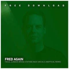 FREE DOWLOAD: Fred Again - Faisal (London Bridge Station) (Nick van Gils Unofficial Remix)