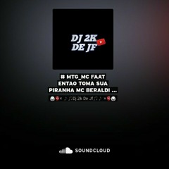 # MTG_MC FAAT ENTAO TOMA SUA PIRANHA MC BERALDI SENTA NA PICA DOS CRIMINOSO_PICZIIN_( 2K DE JF ).mp3