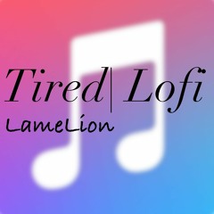 Tired | Lofi
