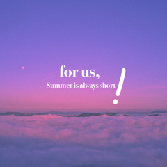 for us, summer is always short (blue days)