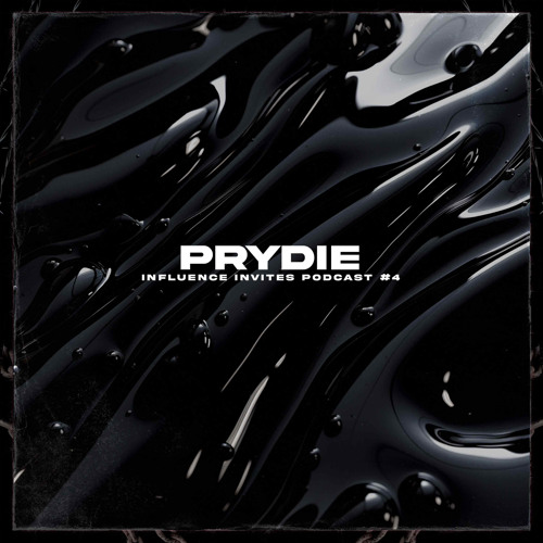 INFLUENCE INVITES PODCAST 004 - PRYDIE