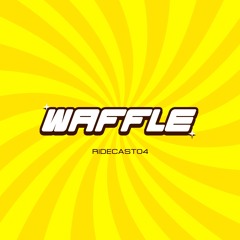 RIDECAST04 • Waffle