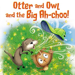 [Free] EPUB ✔️ Otter and Owl and the Big Ah-choo!: Level 1 (I Can Read! / Otter and O