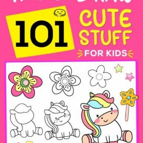 Stream episode [PDF] DOWNLOAD How To Draw 101 Cute Stuff For Kids: A ...