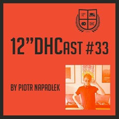 12"DHCast #033 : Piotr Napadłek