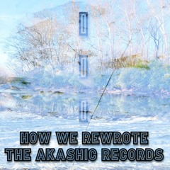 How We Rewrote The Akashic Records