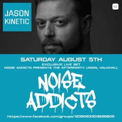 Jason Kinetic Live At Noise Addicts, The After Party, Union, Vauxhall, August 5th 2023