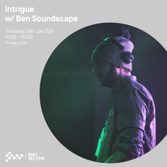 Intrigue w/ Ben Soundscape - 28th JAN 2021