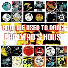 HOW WE USED TO DANCE - EARLY 90'S HOUSE