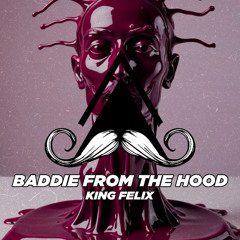 KING FELIX - baddie from the hood (Original Mix) [MUSTACHE CREW RECORDS]