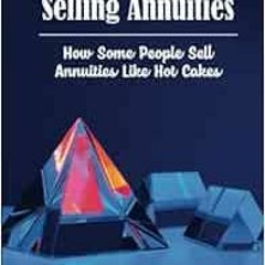 Read KINDLE 💓 Selling Annuities: How Some People Sell Annuities Like Hot Cakes by Lu