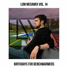 LoM Mega Mix Vol 14 - Birthdays for Benchwarmers