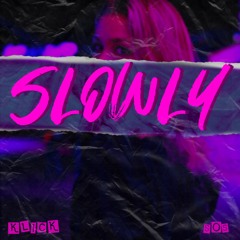 Slowly