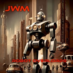 JWM - Robot Overlords