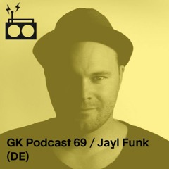 GK Podcast 69 / Jayl Funk
