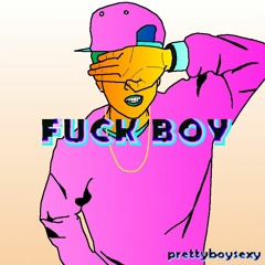 Fuck Boy (prettyboysexy)