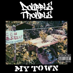 My Town - DOUBBLE TROUBLE [Explicit] 2020