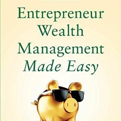 [VIEW] EPUB 📚 Entrepreneur Wealth Management Made Easy: Building Wealth Beyond Busin