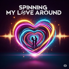 Spinning My Love Around