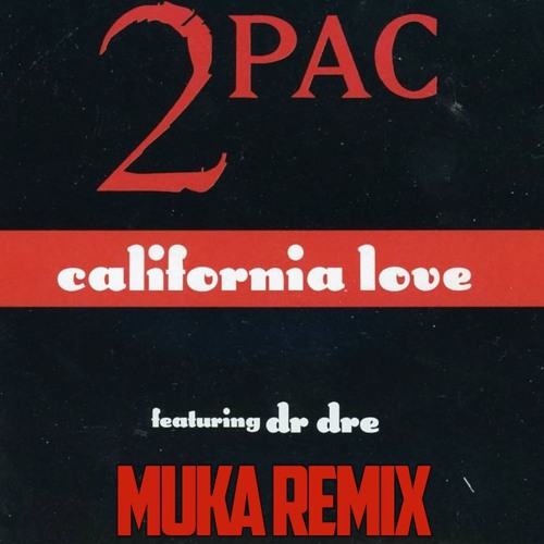 Stream 2Pac & Dr. Dre - California Love (MUKA 2K24 Remix