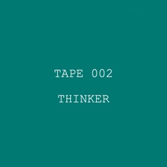Tape 002 - Thinker