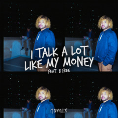 I Talk a Lot Like My Money (feat. B Free)