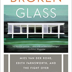 [Read] PDF ☑️ Broken Glass: Mies van der Rohe, Edith Farnsworth, and the Fight Over a