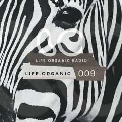 Life Organic Radio: Presents Life Organic 009 🌱💫