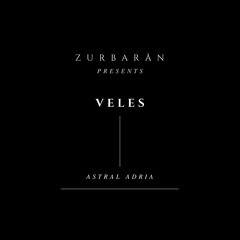 Zurbarån presents - Veles - Astral Adria