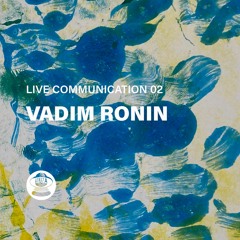 Muza // Live Communication 02 // Vadim Ronin