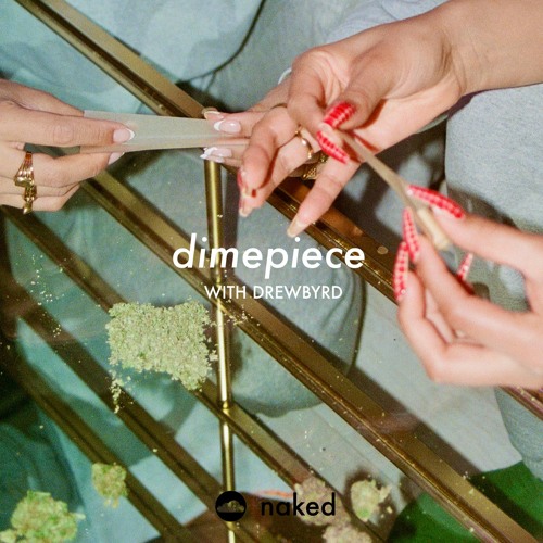 DIMEPIECE - DREWBYRD x NAKED