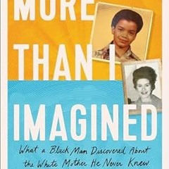 🥜PDF <eBook> More Than I Imagined What a Black Man Discovered About the White Mothe 🥜